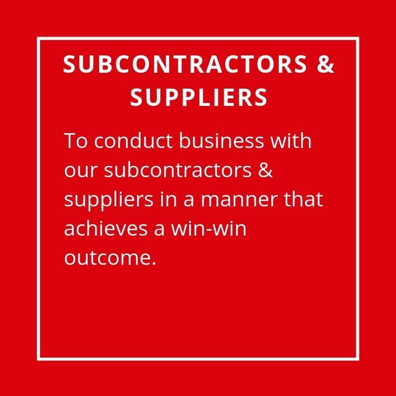 Subcontractors & Suppliers - To Conduct Business With Our Subcontractors & Suppliers In A Manner That Achieves A Win-Win Outcome.